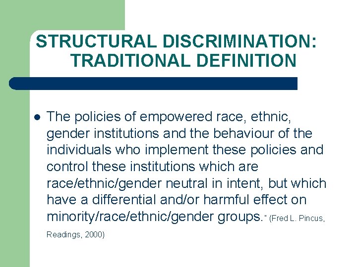 STRUCTURAL DISCRIMINATION: TRADITIONAL DEFINITION l The policies of empowered race, ethnic, gender institutions and