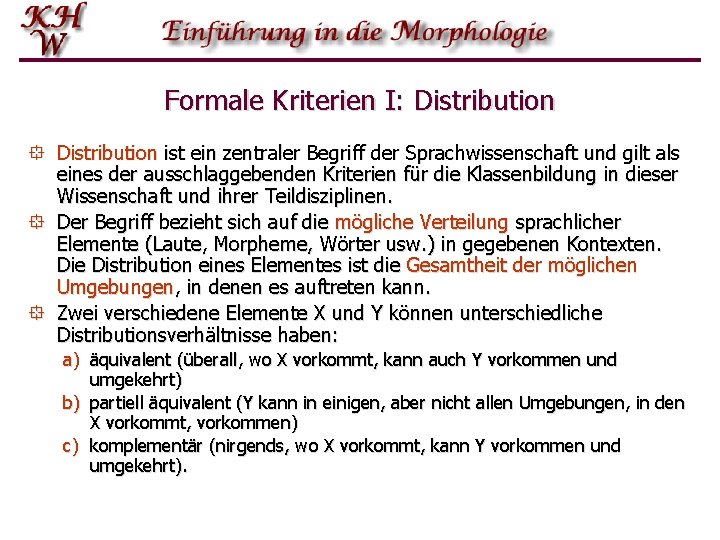 Formale Kriterien I: Distribution ° Distribution ist ein zentraler Begriff der Sprachwissenschaft und gilt