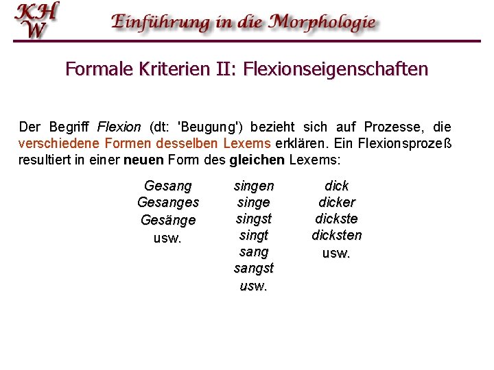 Formale Kriterien II: Flexionseigenschaften Der Begriff Flexion (dt: 'Beugung') bezieht sich auf Prozesse, die