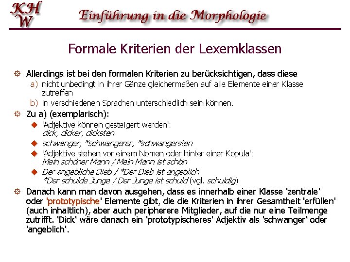 Formale Kriterien der Lexemklassen ° Allerdings ist bei den formalen Kriterien zu berücksichtigen, dass