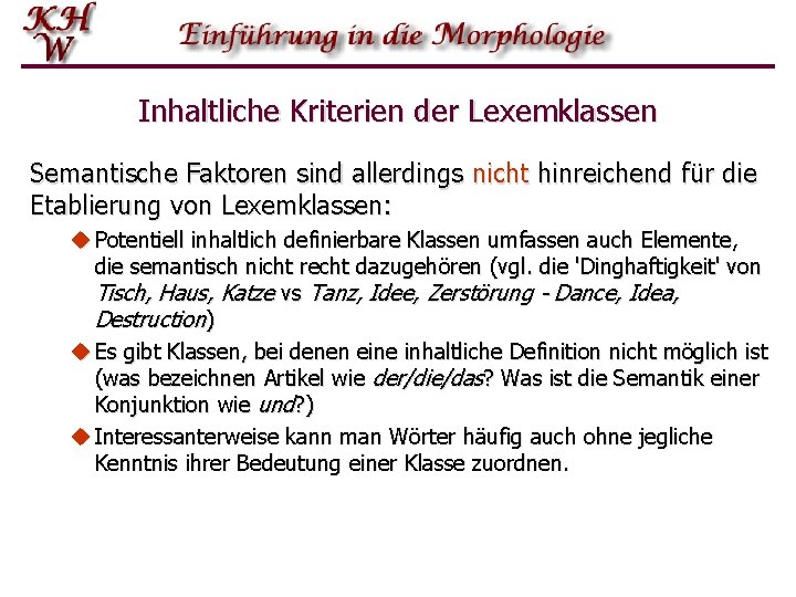 Inhaltliche Kriterien der Lexemklassen Semantische Faktoren sind allerdings nicht hinreichend für die Etablierung von