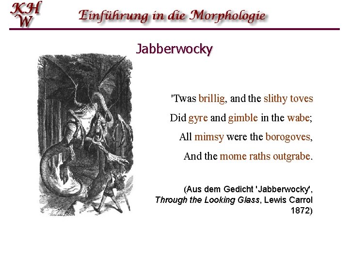 Jabberwocky 'Twas brillig, and the slithy toves Did gyre and gimble in the wabe;