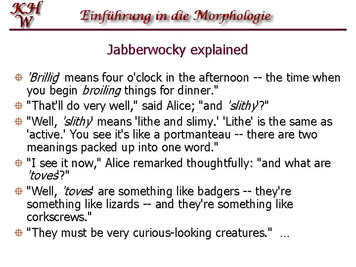 Jabberwocky explained ° 'Brillig' means four o'clock in the afternoon -- the time when