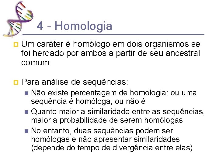 4 - Homologia p Um caráter é homólogo em dois organismos se foi herdado