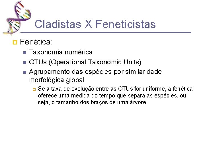 Cladistas X Feneticistas p Fenética: n n n Taxonomia numérica OTUs (Operational Taxonomic Units)