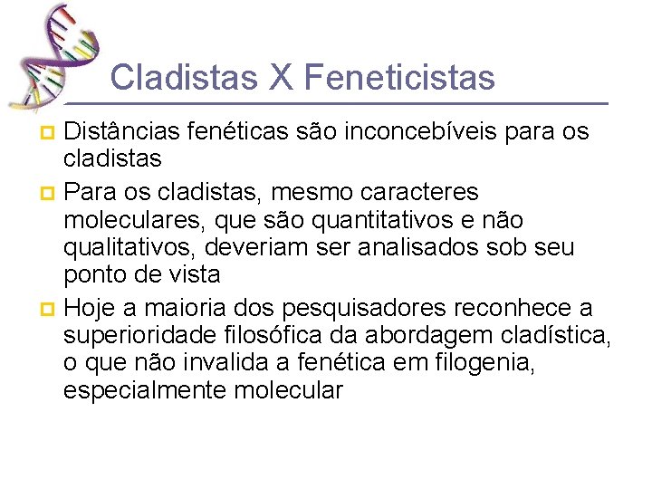 Cladistas X Feneticistas Distâncias fenéticas são inconcebíveis para os cladistas p Para os cladistas,