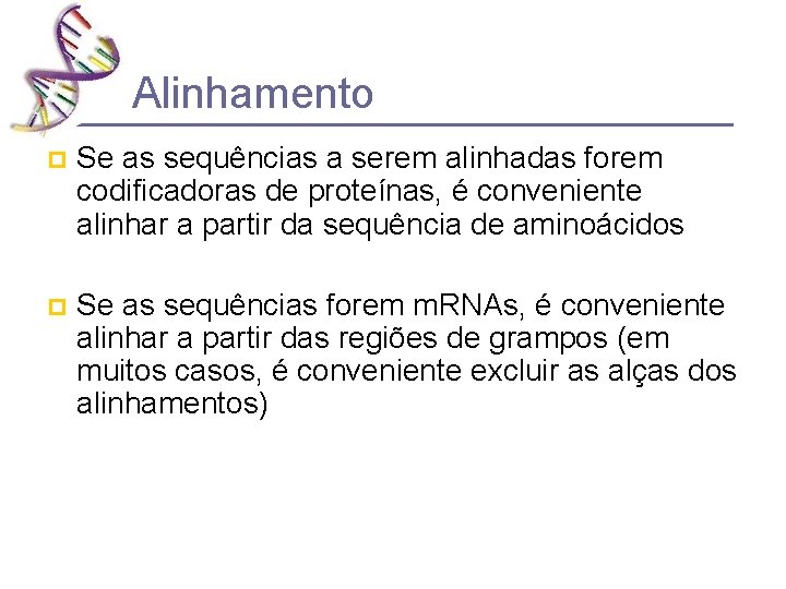 Alinhamento p Se as sequências a serem alinhadas forem codificadoras de proteínas, é conveniente