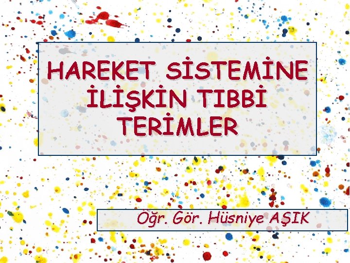 HAREKET SİSTEMİNE İLİŞKİN TIBBİ TERİMLER Öğr. Gör. Hüsniye AŞIK 