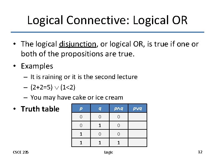 Logical Connective: Logical OR • The logical disjunction, or logical OR, is true if
