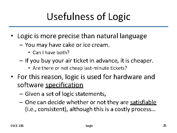 Usefulness of Logic • Logic is more precise than natural language – You may