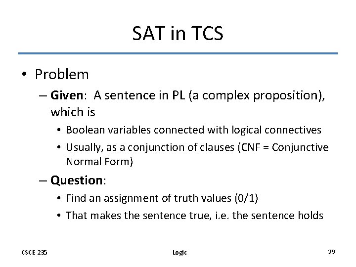 SAT in TCS • Problem – Given: A sentence in PL (a complex proposition),