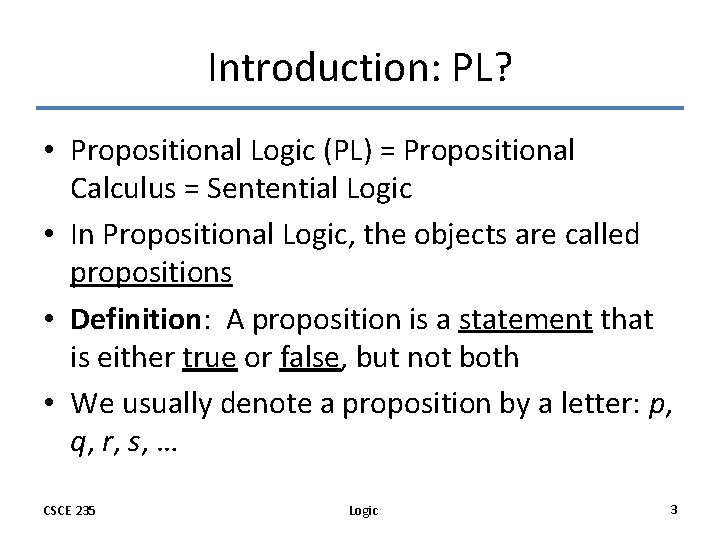 Introduction: PL? • Propositional Logic (PL) = Propositional Calculus = Sentential Logic • In