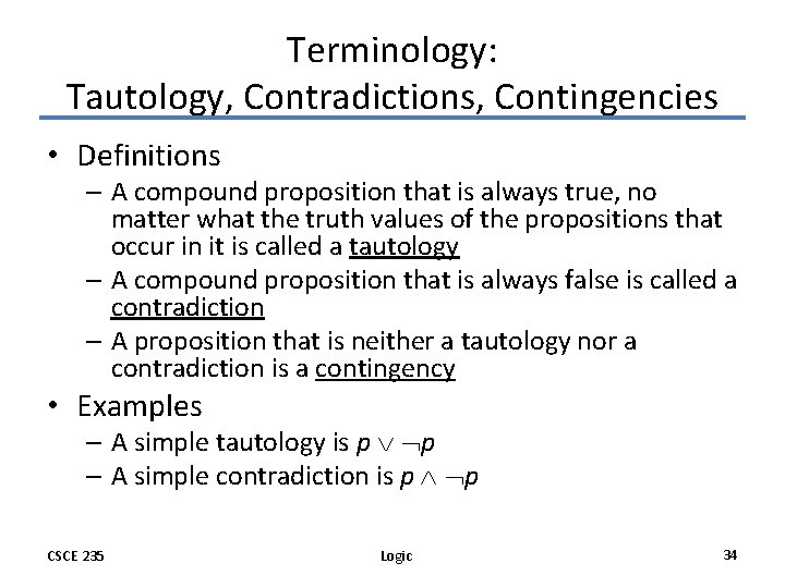 Terminology: Tautology, Contradictions, Contingencies • Definitions – A compound proposition that is always true,