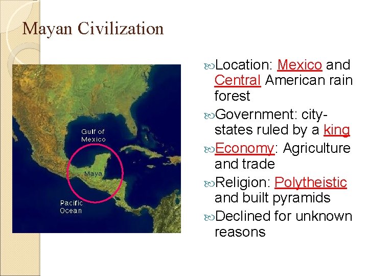 Mayan Civilization Location: Mexico and Central American rain forest Government: citystates ruled by a