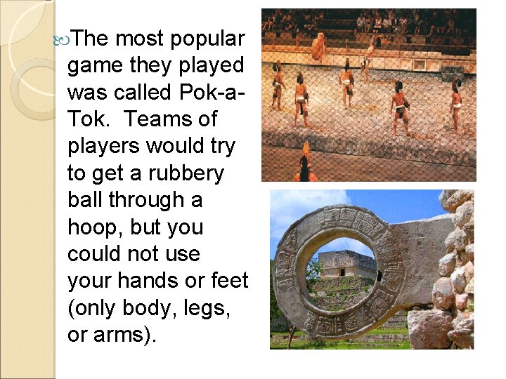  The most popular game they played was called Pok-a. Tok. Teams of players