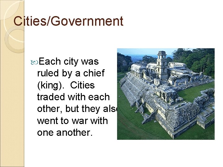 Cities/Government Each city was ruled by a chief (king). Cities traded with each other,