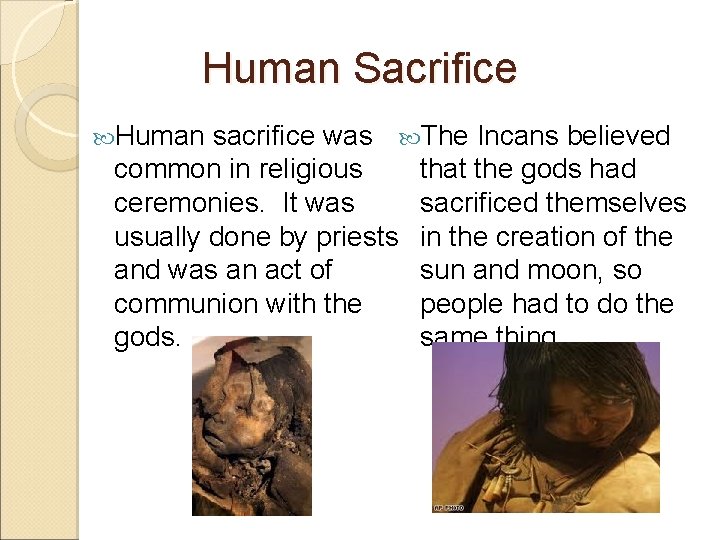 Human Sacrifice Human sacrifice was The Incans believed common in religious that the gods