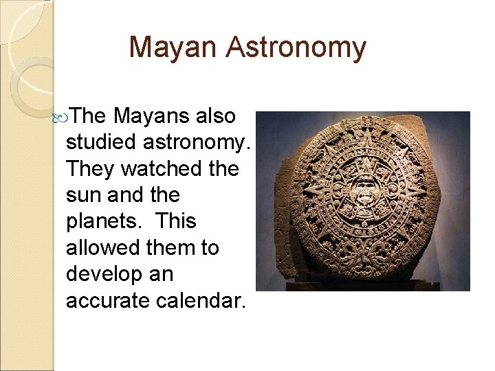 Mayan Astronomy The Mayans also studied astronomy. They watched the sun and the planets.