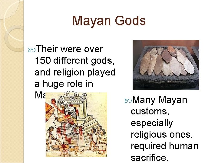 Mayan Gods Their were over 150 different gods, and religion played a huge role