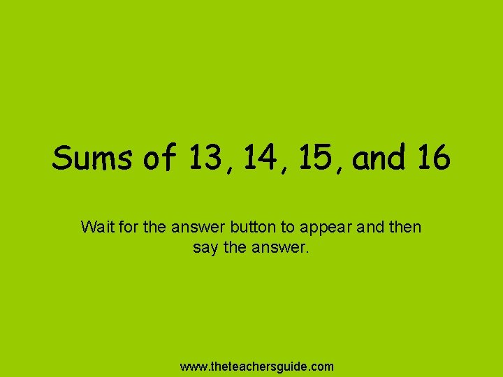 Sums of 13, 14, 15, and 16 Wait for the answer button to appear