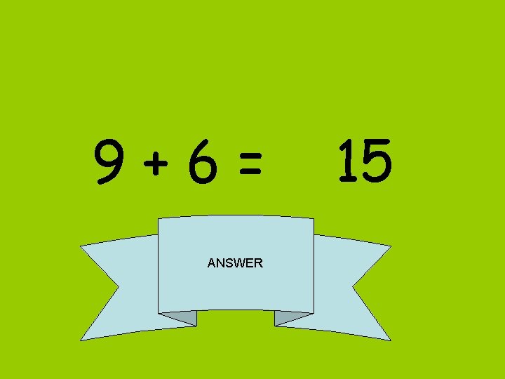 9+6= ANSWER 15 