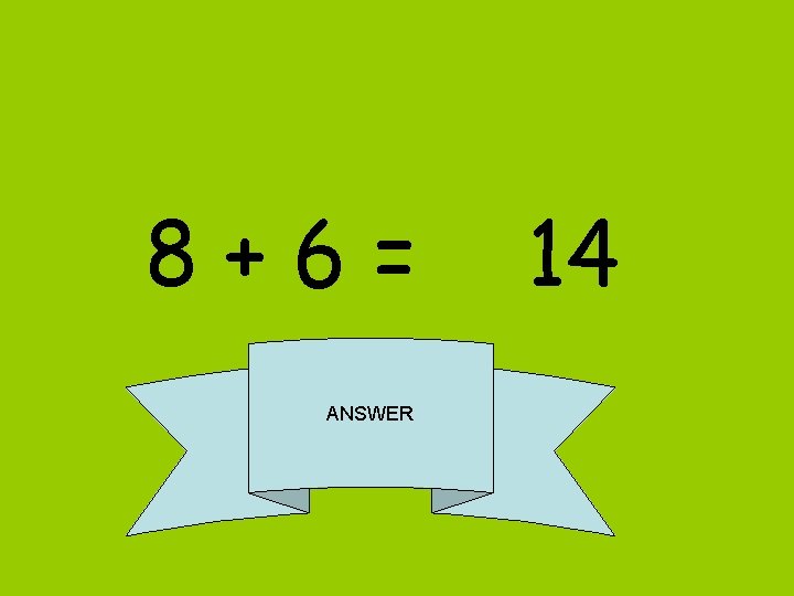 8+6= ANSWER 14 