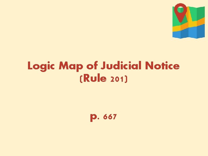 Logic Map of Judicial Notice (Rule 201) p. 667 