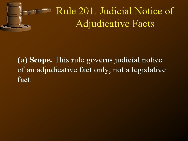 Rule 201. Judicial Notice of Adjudicative Facts (a) Scope. This rule governs judicial notice