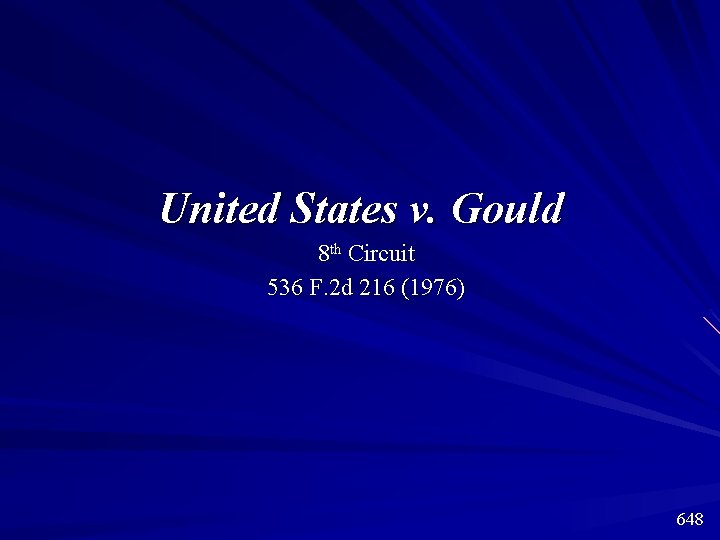 United States v. Gould 8 th Circuit 536 F. 2 d 216 (1976) 648