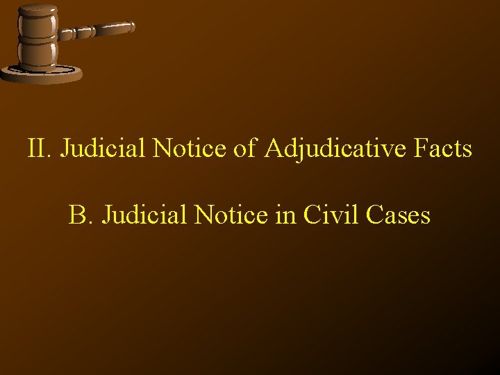 II. Judicial Notice of Adjudicative Facts B. Judicial Notice in Civil Cases 