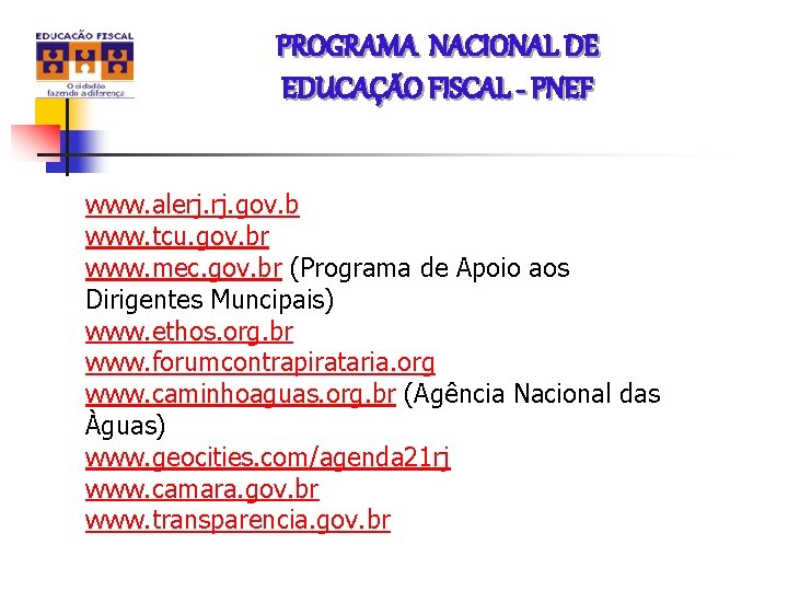 PROGRAMA NACIONAL DE EDUCAÇÃO FISCAL - PNEF www. alerj. gov. b www. tcu. gov.