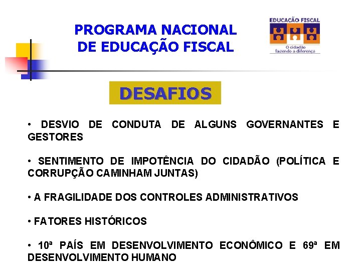 PROGRAMA NACIONAL DE EDUCAÇÃO FISCAL DESAFIOS • DESVIO DE CONDUTA DE ALGUNS GOVERNANTES E