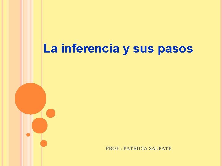 La inferencia y sus pasos PROF. : PATRICIA SALFATE 