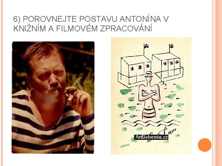 6) POROVNEJTE POSTAVU ANTONÍNA V KNIŽNÍM A FILMOVÉM ZPRACOVÁNÍ 