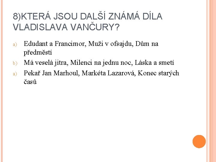 8)KTERÁ JSOU DALŠÍ ZNÁMÁ DÍLA VLADISLAVA VANČURY? a) b) a) Edudant a Francimor, Muži