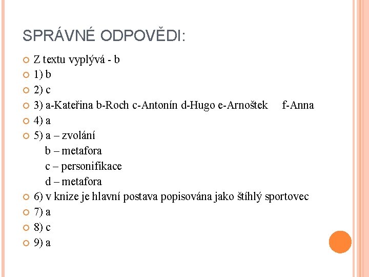 SPRÁVNÉ ODPOVĚDI: Z textu vyplývá - b 1) b 2) c 3) a-Kateřina b-Roch