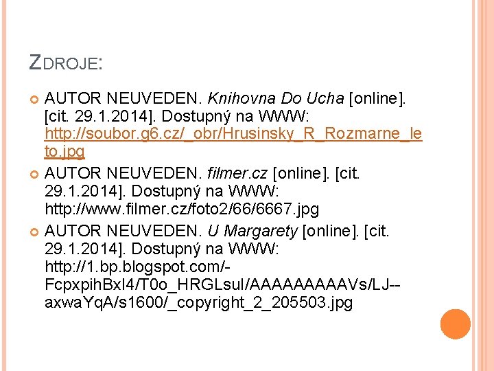 ZDROJE: AUTOR NEUVEDEN. Knihovna Do Ucha [online]. [cit. 29. 1. 2014]. Dostupný na WWW: