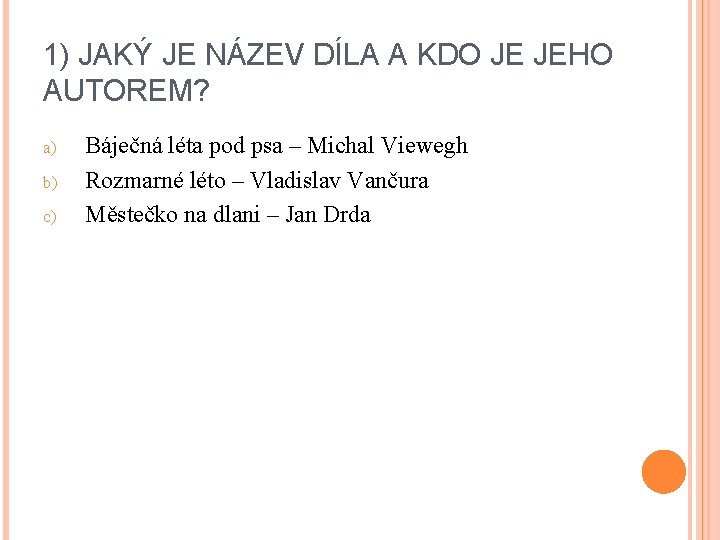 1) JAKÝ JE NÁZEV DÍLA A KDO JE JEHO AUTOREM? a) b) c) Báječná