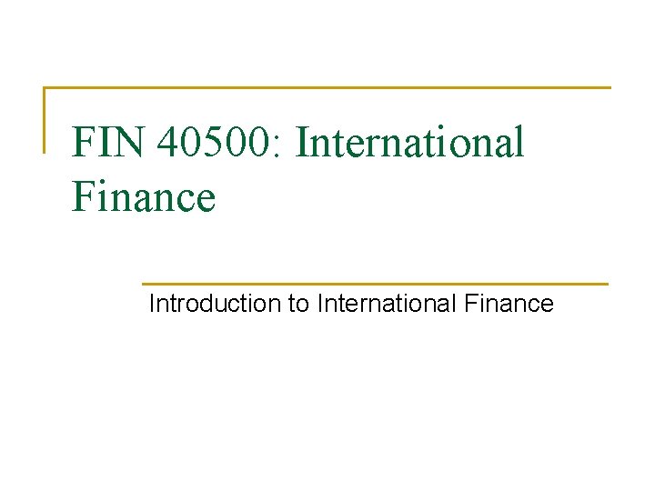 FIN 40500: International Finance Introduction to International Finance 