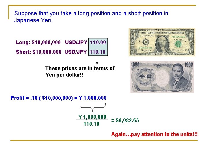 Suppose that you take a long position and a short position in Japanese Yen.