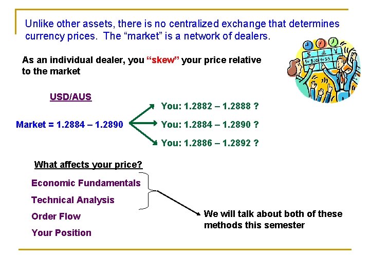 Unlike other assets, there is no centralized exchange that determines currency prices. The “market”