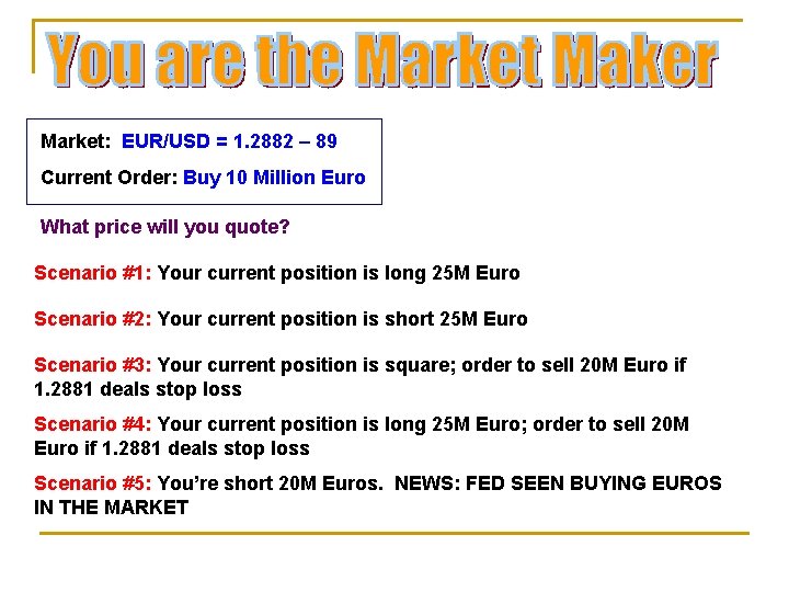 Market: EUR/USD = 1. 2882 – 89 Current Order: Buy 10 Million Euro What