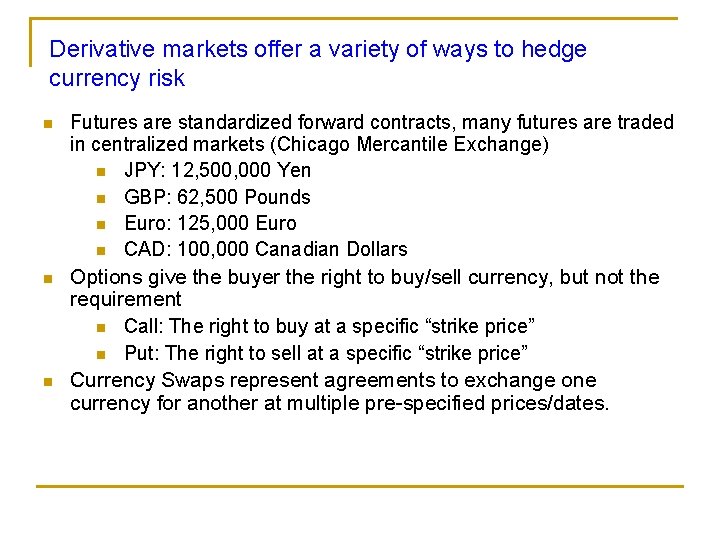 Derivative markets offer a variety of ways to hedge currency risk n Futures are