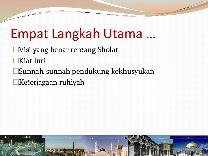 Empat Langkah Utama … �Visi yang benar tentang Sholat �Kiat Inti �Sunnah-sunnah pendukung kekhusyukan