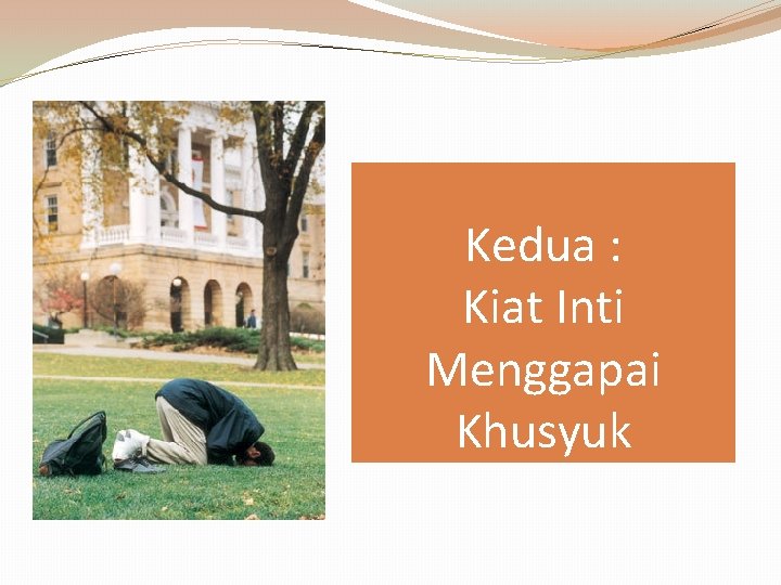 Kedua : Kiat Inti Menggapai Khusyuk 