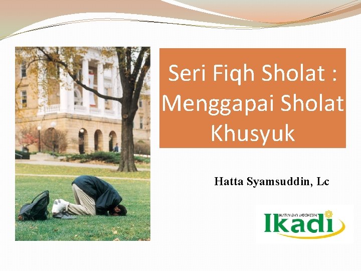 Seri Fiqh Sholat : Menggapai Sholat Khusyuk Hatta Syamsuddin, Lc 