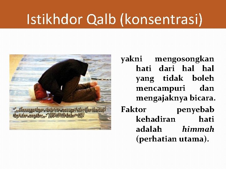 Istikhdor Qalb (konsentrasi) yakni mengosongkan hati dari hal yang tidak boleh mencampuri dan mengajaknya