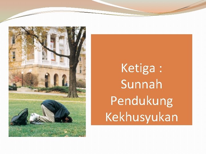 Ketiga : Sunnah Pendukung Kekhusyukan 