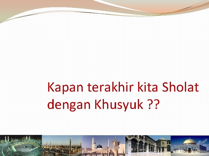 Kapan terakhir kita Sholat dengan Khusyuk ? ? 