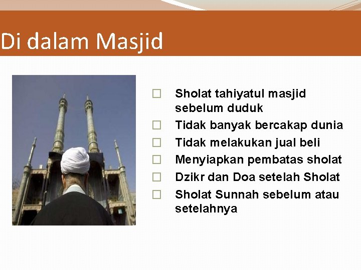 Di dalam Masjid � � � Sholat tahiyatul masjid sebelum duduk Tidak banyak bercakap